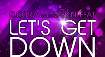 Elektra feat. Skineefat – Let’s Get Down