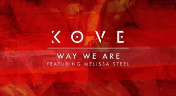 Kove ft Melissa Steel – Way We Are