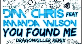 Dim Chris feat. Amanda Wilson – You Found Me (Dragonkiller Remix)
