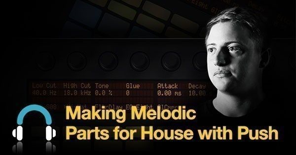 making-melodic-parts-house-push-fb-600-x-315.jpg