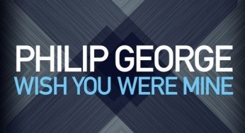 Philip George – Wish You Were Mine