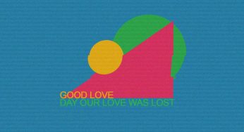 Good Love – Day Our Love Was Lost