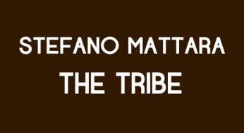 STEFANO MATTARA – THE TRIBE