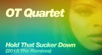 OT Quartet – Hold That Sucker Down (2015 The Remixes)