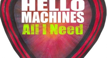 Hello Machines - ‘All I Need’