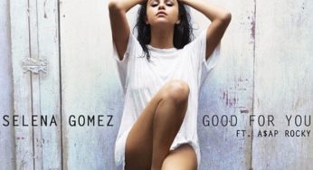 Selena Gomez ft. A$AP Rocky - Selena Gomez ft. A$AP Rocky – Good For You