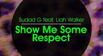 Sudad G feat. Liah Walker - Sudad G feat. Liah Walker – Show Me Some Respect