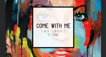 Twochumz - Ft. Keno - Come With Me
