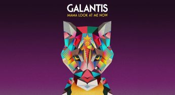Galantis - Mama Look At Me Now