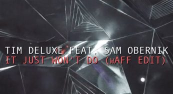 FREE DOWNLOAD – Tim Deluxe feat. Sam Obernik – It Just Won’t Do (wAFF Edit)