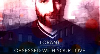 Lorant Drops Brand New Tune ‘Obsessed With Your Love In My Dreams’