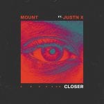 CoverMOUNT-Closer-ft.-JUSTN-X-Universal-Virgin-Records.jpg