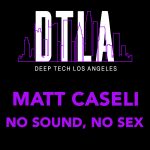 DTLAR014-Matt-Caseli-No-SoundNo-Sex-1.jpg