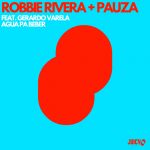Artwork-Robbie-Rivera-PAUZA-feat.-Gerardo-Varela-Agua-Pa-Beber-Juicy-Music.jpg