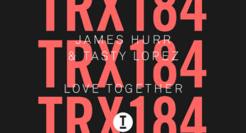 James Hurr & Tasty Lopez Release ‘Love Together’ On Trax