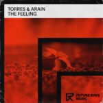 Torres-Arain-The-Feeling-FUTURE-RAVE-MUSIC.jpg