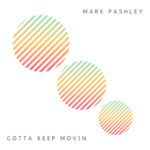 Mark-Pashley_Gotta-Keep-Movin.jpg