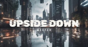 Meetch’s Original Signature Style Shines Through in His Latest Release ‘Upside Down’