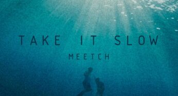 Meetch’s Latest Track ‘Take It Slow’ Brings Refreshing Vibes and Catchy Sound