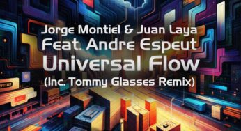 “Universal Flow” is the new release from Juan Laya & Jorge Montiel featuring Andre Espeut with a Tommy Glasses Remix